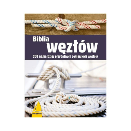 Biblia węzłów 200 najbardziej przydatnych żeglarskich węzłów